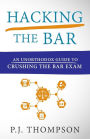 Hacking the Bar: An Unorthodox Guide to Crushing the Bar Exam