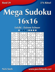 Title: Mega Sudoku 16x16 - Leicht bis Extrem Schwer - Band 29 - 276 Rätsel, Author: Nick Snels