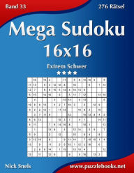 Title: Mega Sudoku 16x16 - Extrem Schwer - Band 33 - 276 Rätsel, Author: Nick Snels