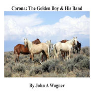 Title: Corona: The Golden Boy and His Band, Author: John A Wagner