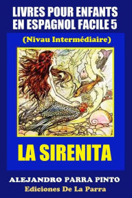 Title: Livres Pour Enfants En Espagnol Facile 5: La Sirenita, Author: Alejandro Parra Pinto
