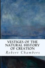 Vestiges of the Natural History of Creation