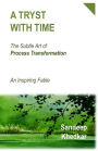 A Tryst With Time: The Subtle Art of Process Transformation - An Inspiring Fable