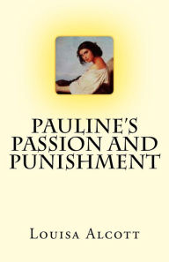 Title: Pauline's Passion And Punishment, Author: Louisa May Alcott