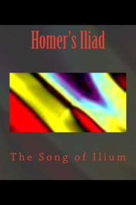 Title: Homer's Iliad: The Song of Ilium, Author: Thomas Adamo