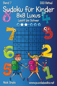 Title: Sudoku für Kinder 8x8 Luxus - Leicht bis Schwer - Band 7 - 333 Rätsel, Author: Nick Snels