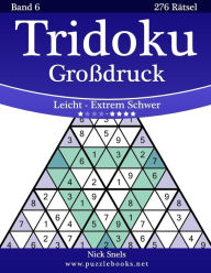 Title: Tridoku Großdruck - Leicht bis Extrem Schwer - Band 6 - 276 Rätsel, Author: Nick Snels
