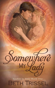 Title: Somewhere My Lady, Author: Beth Trissel