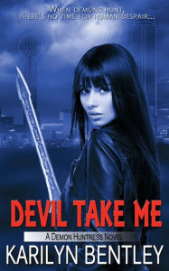 Title: Devil Take Me, Author: Karilyn Bentley