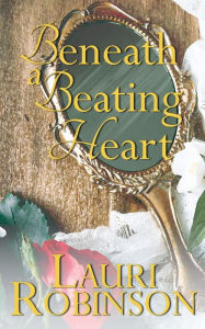 Title: Beneath a Beating Heart, Author: Lauri Robinson