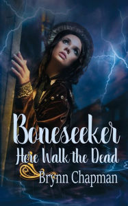 Title: Boneseeker: Here Walk the Dead, Author: Brynn Chapman