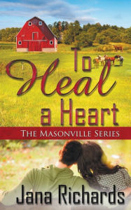 Title: To Heal a Heart, Author: Jana Richards