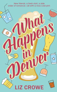 Title: What Happens in Denver, Author: Liz Crowe