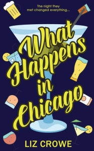 Title: What Happens in Chicago, Author: Liz Crowe