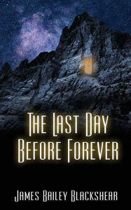 Title: The Last Day Before Forever, Author: James Bailey Blackshear