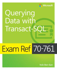 Title: Exam Ref 70-761 Querying Data with Transact-SQL, Author: Itzik Ben-Gan