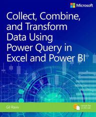 Title: Collect, Combine, and Transform Data Using Power Query in Excel and Power BI, Author: Gil Raviv