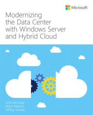 Title: Modernizing the Datacenter with Windows Server and Hybrid Cloud / Edition 1, Author: John McCabe