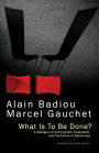 What Is To Be Done?: A Dialogue on Communism, Capitalism, and the Future of Democracy