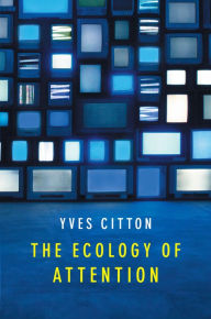 Title: The Ecology of Attention / Edition 1, Author: Yves Citton