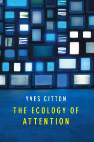 Title: The Ecology of Attention / Edition 1, Author: Yves Citton