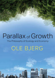 Title: Parallax of Growth: The Philosophy of Ecology and Economy / Edition 1, Author: Ole Bjerg