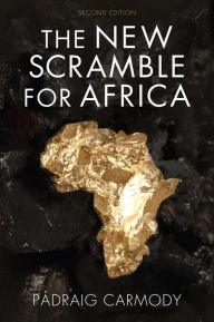 Title: The New Scramble for Africa / Edition 2, Author: Padraig R. Carmody