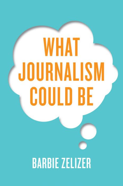 What Journalism Could Be / Edition 1