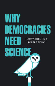 Title: Why Democracies Need Science, Author: Harry Collins