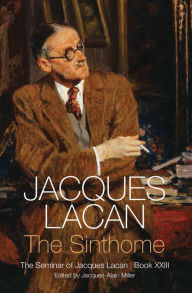 Title: The Sinthome: The Seminar of Jacques Lacan, Book XXIII / Edition 1, Author: Jacques Lacan