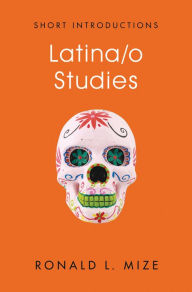 Title: Latina/o Studies / Edition 1, Author: Ronald L. Mize