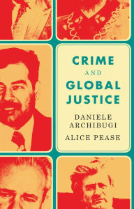 Title: Crime and Global Justice: The Dynamics of International Punishment, Author: Daniele Archibugi