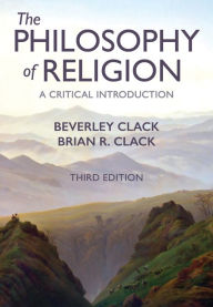 Title: The Philosophy of Religion: A Critical Introduction / Edition 3, Author: Beverley Clack