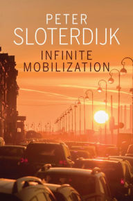 Title: Infinite Mobilization / Edition 1, Author: Peter Sloterdijk