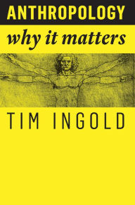 Title: Anthropology: Why It Matters, Author: Tim Ingold