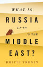 What Is Russia Up To in the Middle East?