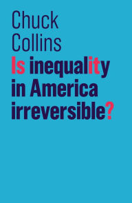 Title: Is Inequality in America Irreversible?, Author: Chuck Collins