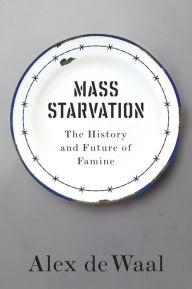 Title: Mass Starvation: The History and Future of Famine, Author: Alex  de Waal