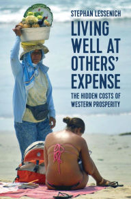Title: Living Well at Others' Expense: The Hidden Costs of Western Prosperity, Author: Stephan Lessenich