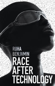 Title: Race After Technology: Abolitionist Tools for the New Jim Code, Author: Ruha Benjamin