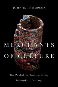 Title: Merchants of Culture: The Publishing Business in the Twenty-First Century, Author: John B. Thompson