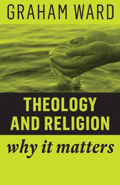 Theology and Religion: Why It Matters / Edition 1