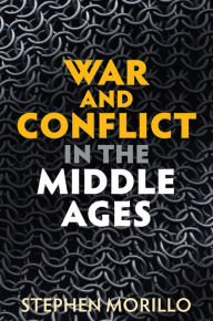 Title: War and Conflict in the Middle Ages, Author: Stephen Morillo