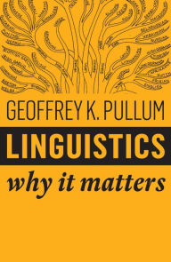 Title: Linguistics: Why It Matters, Author: Geoffrey K. Pullum
