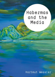Title: Habermas and the Media, Author: Hartmut Wessler