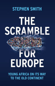 Title: The Scramble for Europe: Young Africa on its way to the Old Continent, Author: Stephen Smith