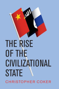 Title: The Rise of the Civilizational State / Edition 1, Author: Christopher Coker