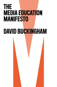 Title: The Media Education Manifesto / Edition 1, Author: David Buckingham