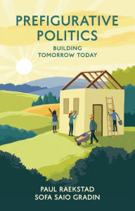 Download books to ipod shuffle Prefigurative Politics: Building Tomorrow Today (English literature) 9781509535910 by Paul Raekstad, Sofa Saio Gradin