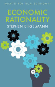 Title: Economic Rationality, Author: Stephen G. Engelmann